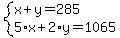 system%28x+%2B+++y+=+285%2C%0D%0A++++++++5%2Ax+%2B+2%2Ay+=+1065%0D%0A%29