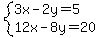 system+%283x+-+2y+=++5%2C%0D%0A++++++++++12x+-+8y+=+20%0D%0A%29