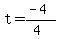 t=(-4)/(4)