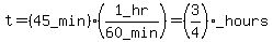 t=%2845_min%29%281_hr%2F60_min%29=%283%2F4%29_hours
