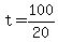 t=100/20