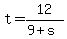 t=12/(9+s)