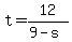 t=12/(9-s)