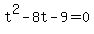 t^2 - 8t - 9 = 0