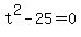 t^2-25=0