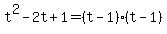 t%5E2-2t%2B1+=+%28t-1%29%28t-1%29