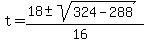 t+=+%28%2B18+%2B-+sqrt%28324+-+288+%29%29%2F%2816%29+