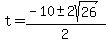 t+=+%28-10+%2B-+2sqrt%2826%29%29%2F2+