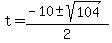 t+=+%28-10+%2B-+sqrt%28104%29%29%2F2+