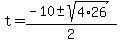 t+=+%28-10+%2B-+sqrt%284%2A26%29%29%2F2+