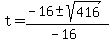 t = (-16 +- sqrt(416))/(-16)
