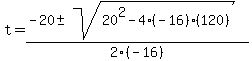 t+=+%28-20%2B-sqrt%2820%5E2-4%28-16%29%28120%29%29%29%2F2%28-16%29