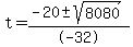 t+=+%28-20%2B-sqrt%288080%29%29%2F-32