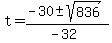 t = (-30 +- sqrt(836))/(-32) 