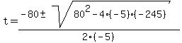 t+=+%28-80%2B-sqrt%2880%5E2-4%28-5%29%28-245%29%29%29%2F2%28-5%29