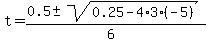 t+=+%280.5+%2B-+sqrt%28+0.25-4%2A3%2A%28-5%29+%29%29%2F%286%29+