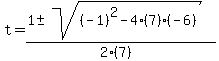 t+=+%281+%2B-+sqrt%28+%28-1%29%5E2-4%287%29%28-6%29+%29%29%2F%282%287%29%29