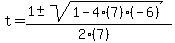 t+=+%281+%2B-+sqrt%28+1-4%287%29%28-6%29+%29%29%2F%282%287%29%29