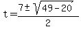 t+=+%287+%2B-+sqrt%2849-20%29%29%2F2+