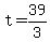 t = 39/3