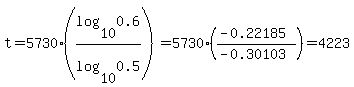 t+=+5730%2A%28log%2810%2C0.6%29%2Flog%2810%2C0.5%29%29+=+5730%2A%28%28-0.22185%29%2F%28-0.30103%29%29+=+4223