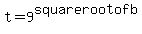 t = 9^square root of b