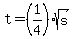 t+=+%281%2F4%29sqrt%28s%29