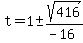 t = 1 +- sqrt(416)/(-16)