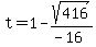 t = 1 - sqrt(416)/(-16)