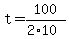 t=100/(2*10)