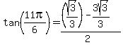 tan(11pi/6)=((sqrt(3)/3)-3sqrt(3)/3)/(2)