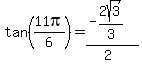 tan(11pi/6)=(-2sqrt(3)/3)/(2)