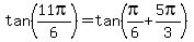 tan(11pi/6)=tan(pi/6+5pi/3)