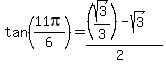 tan(11pi/6)=((sqrt(3)/3)-sqrt(3))/(2)