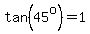 tan%2845%5Eo%29=1