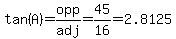 tan%28A%29=opp%2Fadj=45%2F16=2.8125
