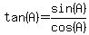 tan(A)=sin(A)/cos(A)