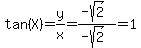 tan%28X%29=y%2Fx=%28-sqrt%282%29%29%2F%28-sqrt%282%29%29=1