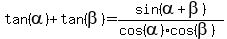 tan%28alpha%29+%2B+tan%28beta%29+=+sin%28alpha+%2B+beta%29%2F%28cos%28alpha%29%2Acos%28beta%29%29