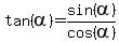 tan%28alpha%29+=+sin%28alpha%29%2Fcos%28alpha%29