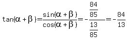 tan%28alpha%2Bbeta%29+=+sin%28alpha%2Bbeta%29%2Fcos%28alpha%2Bbeta%29+=+-%2884%2F85%29%2F%2813%2F85%29+=+-84%2F13