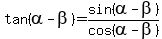 tan%28alpha+-+beta%29+=+sin%28alpha+-+beta%29%2Fcos%28alpha+-+beta%29