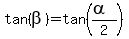 tan%28beta%29+=+tan+%28%28alpha%29%2F2%29