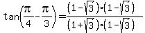 tan%28pi%2F4-pi%2F3%29=%28%281-sqrt%283%29%29%281-sqrt%283%29%29%29%2F%28%281%2Bsqrt%283%29%29%281-sqrt%283%29%29%29