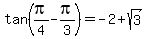 tan%28pi%2F4-pi%2F3%29=+-2%2Bsqrt%283%29
