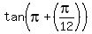 tan%28pi+%2B+%28pi%2F12%29%29