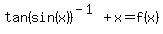 tan%28sin%28x%29%29%5E%28-1%29+%2B+x+=+f%28x%29