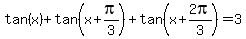tan%28x%29+%2Btan%28x%2Bpi%2F3%29+%2Btan%28x%2B2pi%2F3%29=3