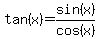 tan%28x%29+=+sin%28x%29%2Fcos%28x%29