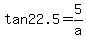 tan22.5=5%2Fa